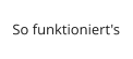 So funktioniert's